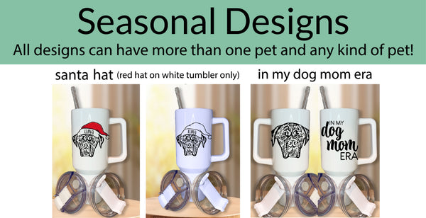 Custom Pet Portrait 40oz Tumbler w/handle + Seasonal Designs