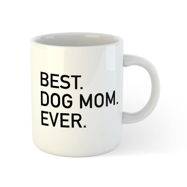 Best. Dog Mom. Ever. - 11oz | Pets to Prints.